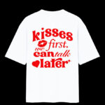"KISSES FIRST WE CAN TALK LATER" Oversized Standard T-Shirt